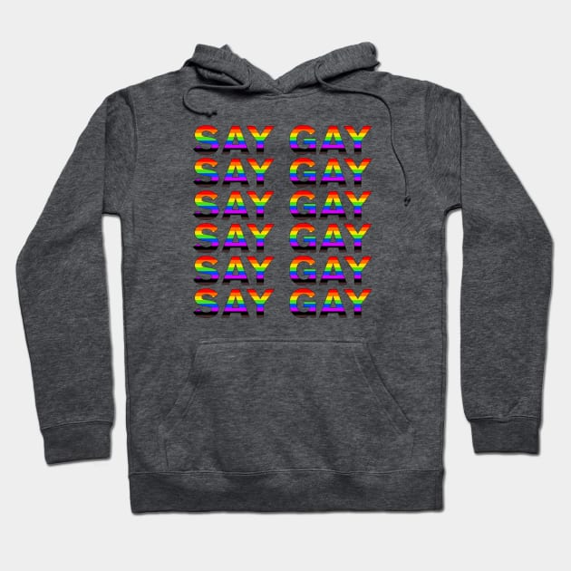 SAY GAY Hoodie by NickiPostsStuff